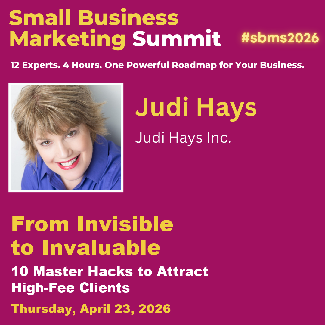 Small Business Marketing Summit: Judi Hays, From Invisible to Invaluable