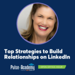 Pulse Academy Open Office Hour: Top Strategies to Build Relationships on LinkedIn with Judi Hays