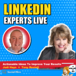 LinkedIn Experts Live: Judi Hays with Tony Restell of Social Hire, Actionable Ideas To Improve Your Results